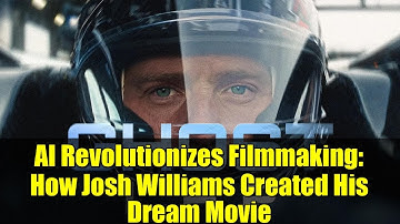 AI Revolutionizes Filmmaking: How Josh Williams Created His Dream Movie