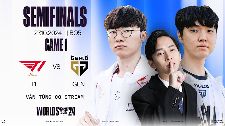 CKTG 2024: T1 VS GEN FULL GAME 1 | VÒNG BÁN KẾT 2