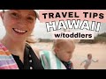 Traveling with toddlers to hawaii we just got back