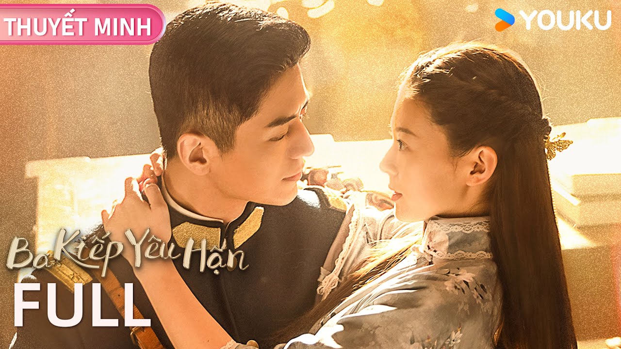 [THUYẾT MINH] Ba Kiếp Yêu Hận | FULL | Phim Ngôn Tình/Dân Quốc | Lý Cửu Lâm/Quan Sướng | YOUKU
