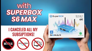 With this SuperBox S6 Max I cancel All my subscription
