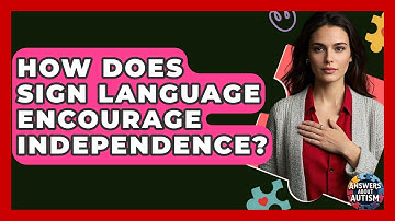 How Does Sign Language Encourage Independence? - Answers About Autism
