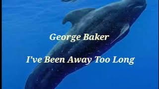 George Baker - I've Been Away Too Long (chord lyrics)