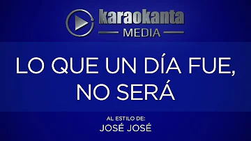 Karaokanta - José José - Lo que un día fue no será