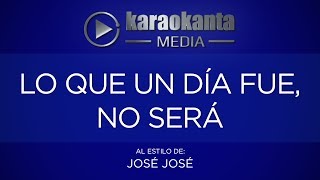 Karaokanta - José José - Lo que un día fue no será