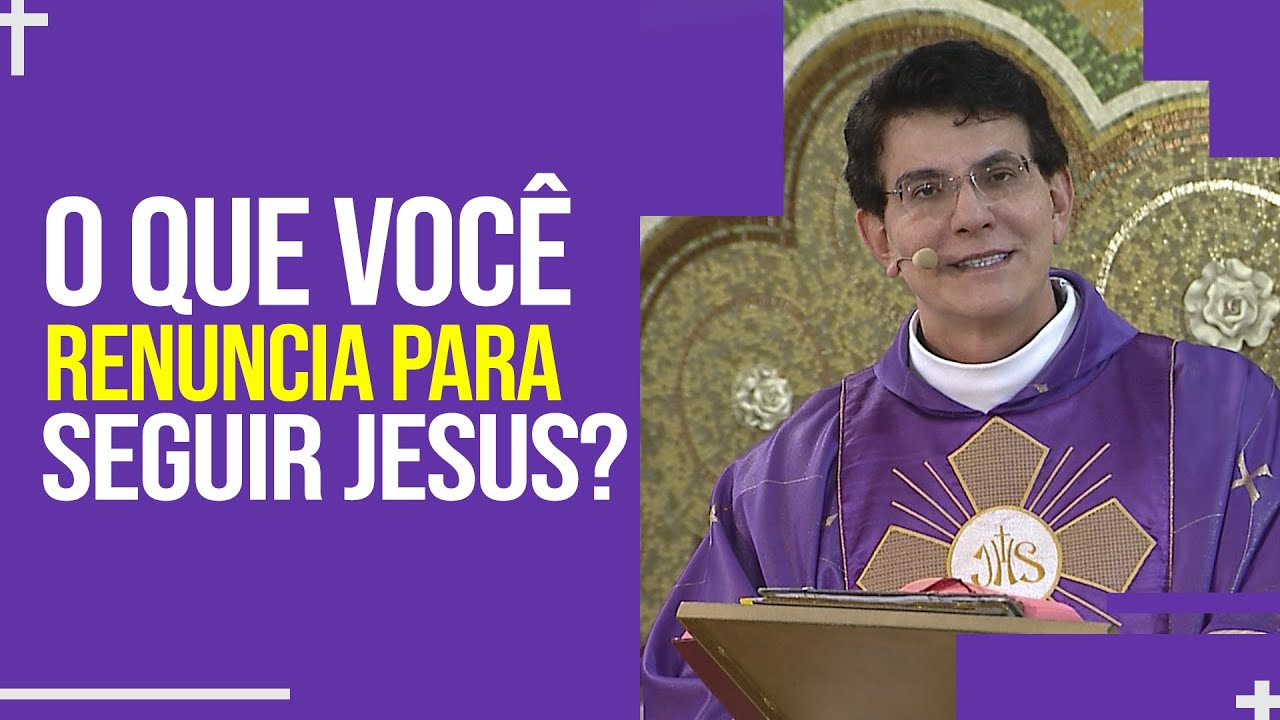 O que você renuncia para seguir Jesus? | Padre Reginaldo Manzotti ...