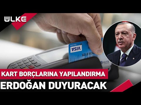 Kredi Kartı Borcu Olanlara Yapılandırma Müjdesi! Erdoğan Duyuracak