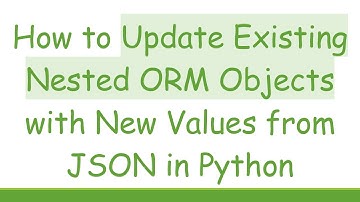 How to Update Existing Nested ORM Objects with New Values from JSON in Python