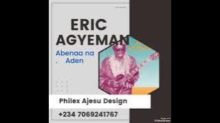 ERIC AGYEMAN .... Abenaa na Aden