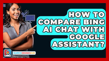 How To Compare Bing AI Chat With Google Assistant? - SearchEnginesHub.com