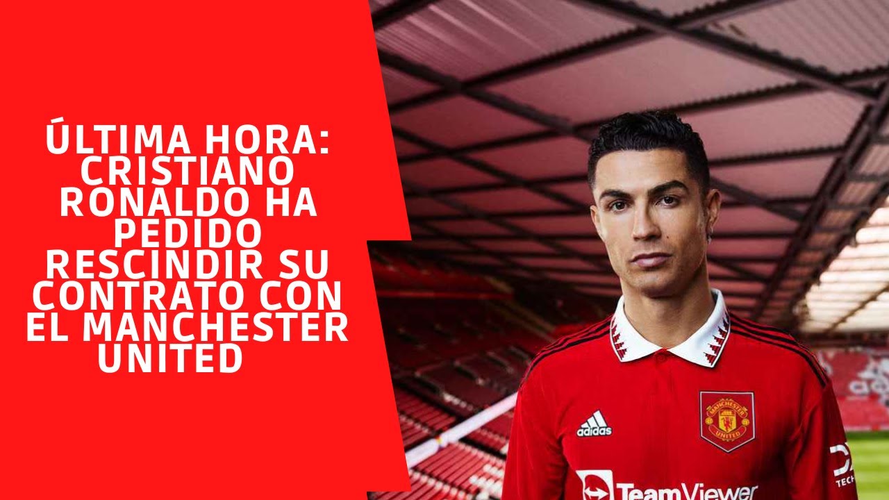 ÚLTIMA HORA: Cristiano Ronaldo ha pedido rescindir su contrato con el Manchester  United 🧾 - YouTube