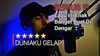 Duniaku Gelap |SERIUS !!! Lagu ini Enak Banget untuk kamu dengan