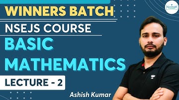 Basic Mathematics | Lecture - 2 | Physics | NSEJS Course | Winners Batch | Ashish Kumar