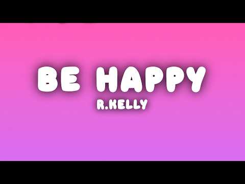 R.Kelly - Be Happy (Lyrics)