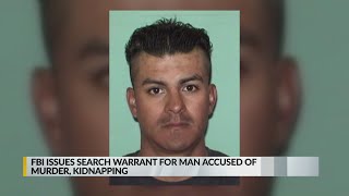 FBI issues search warrant for man accused of murder, kidnapping