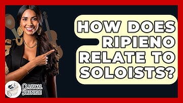 How Does Ripieno Relate To Soloists? - Classical Serenade