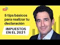 Impuestos 2021: 5 consejos para declarar tus impuestos