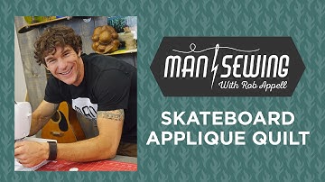 Skateboard Applique:  Applique Quilt Tutorial for Beginners with Rob Appell of Mansewing