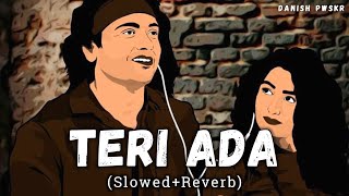 Teri Ada [Slowed + Reverb] - Mohit Chauhan Saumya Upadhyay | Danish Pwskr