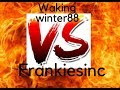 Wakingwinter88 vs frankiesinc