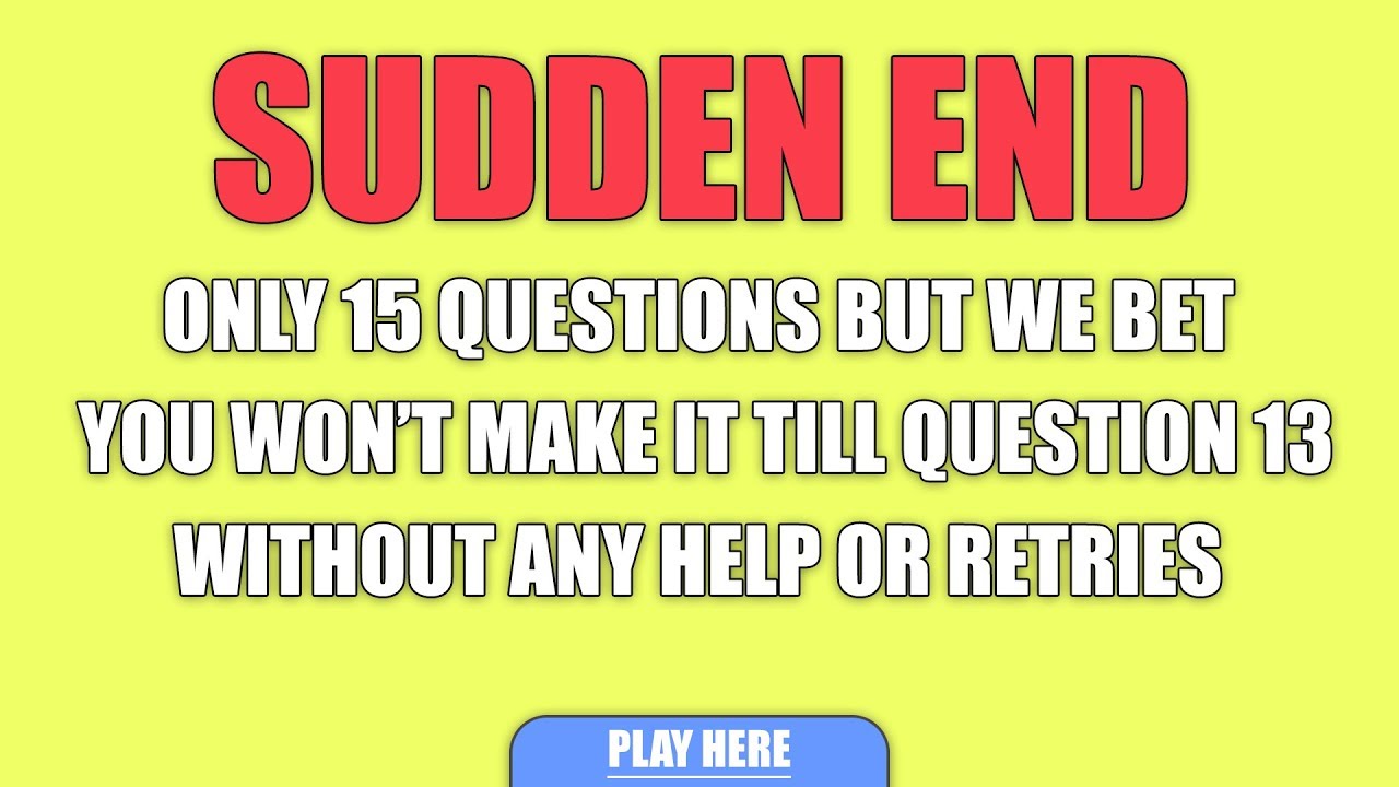 Mixed Sudden End Quiz - You won't make it till question 13 without any ...