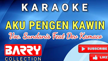 AKU PENGEN KAWIN KARAOKE SUNDANIS