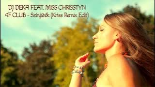DJ Deka Feat. Miss Chrisstyn & 4F Club - Szinjatek (Kriss Remix Edit)