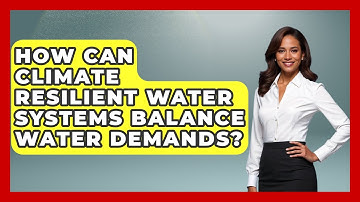 How Can Climate Resilient Water Systems Balance Water Demands? - Water Science For Everyone
