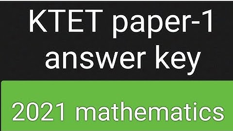 KAR-TET Mathematics key answer Paper 1-2021/KARNATAKA TET exam key answer ktet answer key