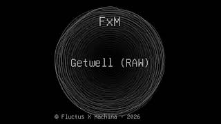 Fxm - Getwell Raw