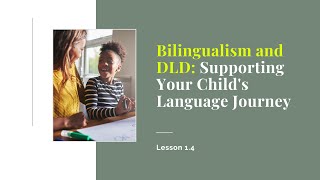 Lesson 1.4 Bilingualism and DLD: Supporting Your Child's Language Journey