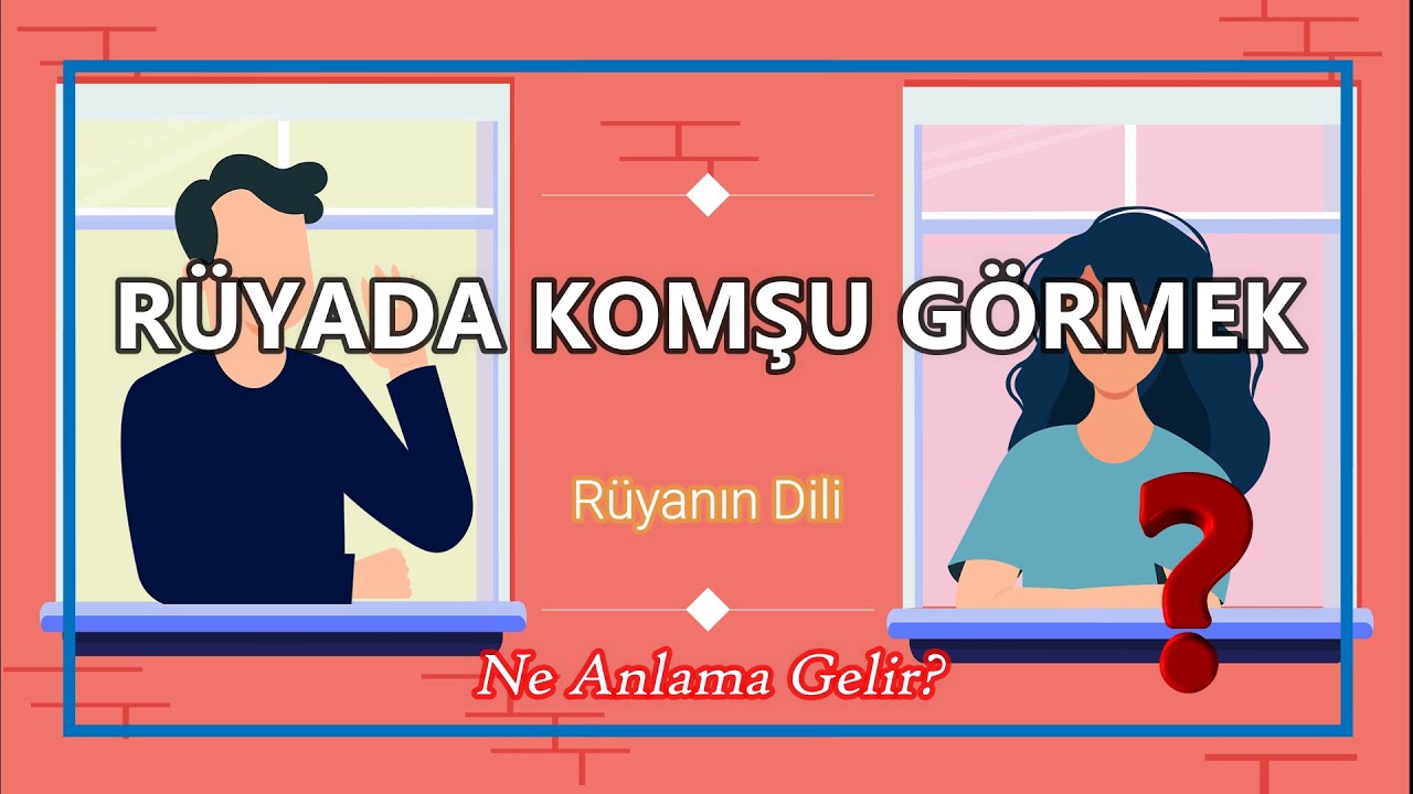 RÜYADA KOMŞU GÖRMEK // DETAYLI (Rüya Tabiri) - YouTube