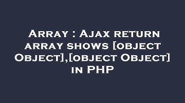 Array : Ajax return array shows [object Object],[object Object] in PHP