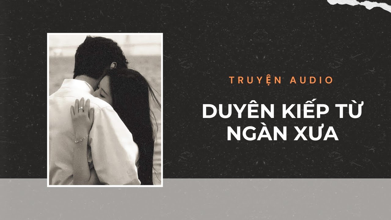 Truyện Audio / Duyên Kiếp Từ Ngàn Xưa | Trần Thiên Minh