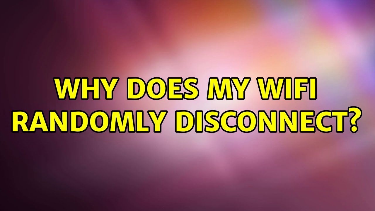 Ubuntu Why Does My Wifi Randomly Disconnect YouTube