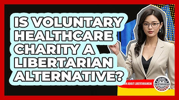 Is Voluntary Healthcare Charity A Libertarian Alternative? - Learn About Libertarianism