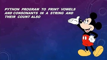 (Special Video 2) Python program to print vowels & consonants and their count  || think & code