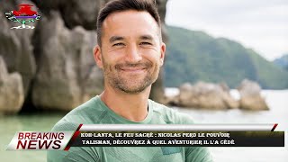 Koh-Lanta, le feu sacré : Nicolas perd le pouvoir  Talisman, découvrez à quel aventurier il l'a cédé