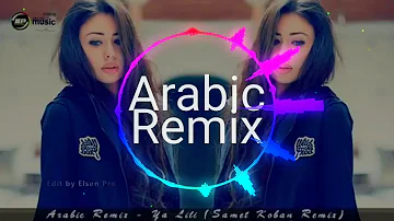 Arabic Remix - Ya Lili Samet Koban