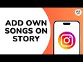 How to Add Your Own Songs in Instagram Story?