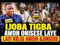 IJOBA TIGBA AWON ONISESE LAYE LATI KOJU AWON AJINIGBE