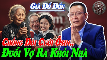 Tâm Sự Cùng Sâm: Chồng 70 Tuổi Hồi Xuân Đòi Lấy cháu giúp việc Trẻ Đẹp làm Vợ Hai