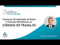 TRABAJO DE MENORES DE EDAD Y ÚLTIMAS REFORMAS AL CÓDIGO DE TRABAJO