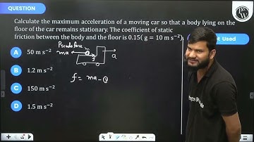 Calculate the maximum acceleration of a moving car so that a body lying on the floor of the car r...