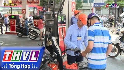 THVL | Người đưa tin 24G: 3.700 trụ bơm xăng ở TP.HCM sẽ được dán tem để ngăn chặn gian lận