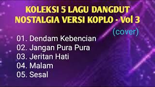 Download Lagu Koleksi 5 lagu dangdut nostalgia versi koplo - Vol 3 - Cover MP3