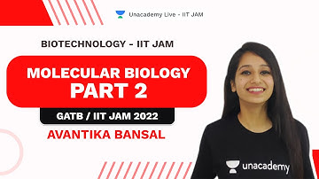 Molecular Biology -Part 2| GATB / IITJAM 2022|  BioTechnology | Avantika Bansal | Unacademy IIT JAM