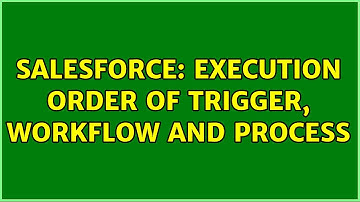 Salesforce: Execution order of Trigger, Workflow and Process (2 Solutions!!)