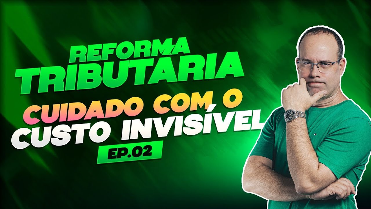 Reforma Tributária: Cuidado com o custo invisível – EP. 02