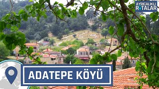 Çanakkale'de Bir Tatlı Huzur: Adatepe Köyü | Ayrıcalıklı Rotalar